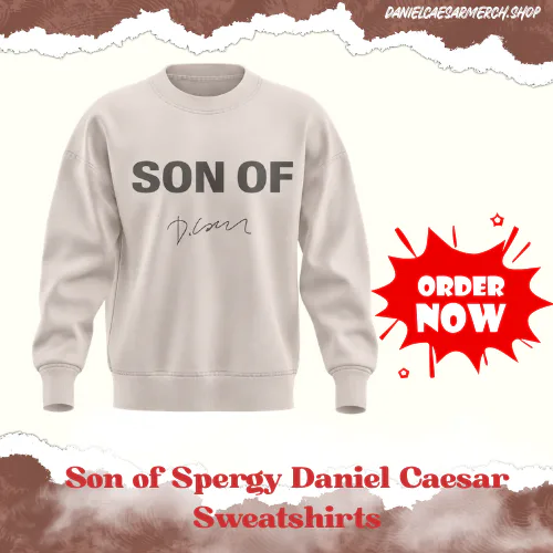Son of Spergy DTNK0910 Daniel Caesar Sweatshirts